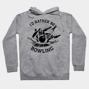 I'd Rather Be Bowling, Funny Bowling Gift (Black Print) Hoodie